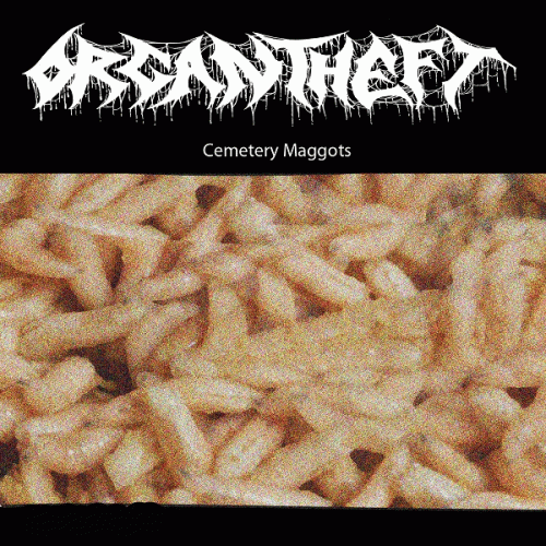 Organ Theft : Cemetery Maggots Organ Theft : Cemetery Maggots